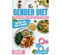The Gender Diet: Understanding How Men and Women Should Eat Differently for Ultimate Health, Peak Performance, Weight Loss and Recovery