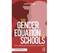 The Gender Equation in Schools: How to Create Equity and Fairness for All Students
