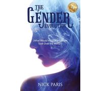 The Gender Evolution: (What Would Happen if Women Took Over the World?)