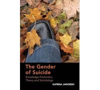 The Gender of Suicide: Knowledge Production, Theory and Suicidology