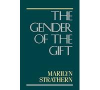 The Gender of the Gift: Problems with Women and Problems with Society in Melanesia: 6 (Studies in Melanesian Anthropology)