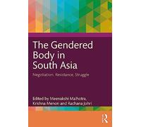 The Gendered Body in South Asia: Negotiation, Resistance, Struggle