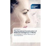 The Gendered Construction of Artificial Intelligence in Media: The Perpetuation of Gender Stereotypes and Social Expectations