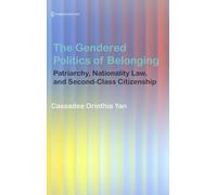 The Gendered Politics of Belonging: Patriarchy, Nationality Law, and Second-Class Citizenship
