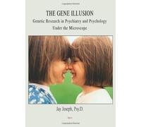 The Gene Illusion - Genetic Research in Psychiatry and Psychology Under the Microscope