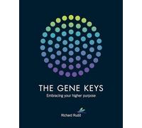 The Gene Keys: Embracing Your Higher Purpose - NEW Richard Rudd 2013
