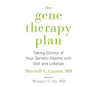 The Gene Therapy Plan: Taking Control of Your Genetic Destiny with Diet and Lifestyle