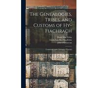 The Genealogies, Tribes, and Customs of Hy-Fiachrach: Commonly Called O'dowda's Country