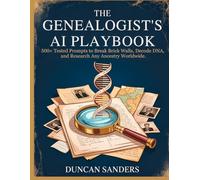 The Genealogist’s AI Playbook: 500+ Tested Prompts to Break Brick Walls, Decode DNA, and Research Any Ancestry Worldwide