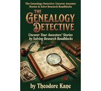 The Genealogy Detective: Uncover Your Ancestors' Stories by Solving Research Roadblocks