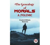 The Genealogy Of Morals a Polemic