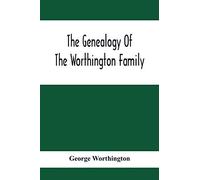 The Genealogy Of The Worthington Family