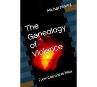 The Genealogy of Violence: From Cosmos to Man (CROIRE? MOI? Comme un Autre!)