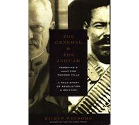 The General and the Jaguar: Pershing's Hunt for Pancho Villa - A True Story of Revolution and Revenge