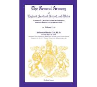 The General Armory of England, Scotland, Ireland, and Wales, Comprising a Registry of Armorial Bearings from the Earliest to the Present Time, Volume II