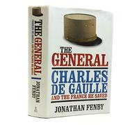 The General: Charles De Gaulle and the France He Saved