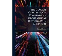 The General Gazetteer, Or, Compendious Geographical Dictionary, in Miniature