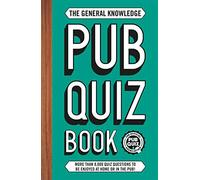 The General Knowledge Pub Quiz Book: More than 10,000 quiz questions to be enjoyed at home or in the pub! (The Pub Quiz Book series)
