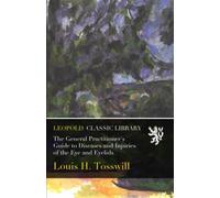 The General Practitioner's Guide to Diseases and Injuries of the Eye and Eyelids