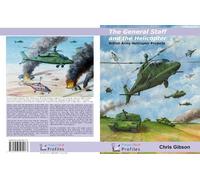 The General Staff and the Helicopter: British Army Helicopter Projects and Weapons: 8 (Project Tech Profiles)