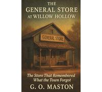 The General Store at Willow Hollow: The Store That Remembered What the Town Forgot