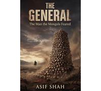 THE GENERAL: The Man the Mongols Feared