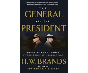 The General vs. the President: MacArthur and Truman at the Brink of Nuclear War