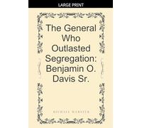 The General Who Outlasted Segregation: Benjamin O. Davis Sr.