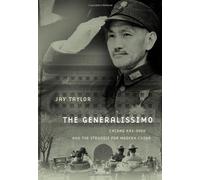 The Generalissimo - Chiang Kai-shek and the Struggle for Modern China