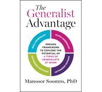 The Generalist Advantage : Proven Framework to Explore the Potential of 4 Types of Generalists at Work