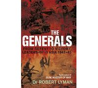 The Generals: From Defeat to Victory, Leadership in Asia 1941-1945