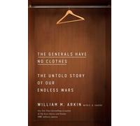 The Generals Have No Clothes : The Untold Story of Our Endless Wars