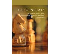 The Generals: The Canadian Army's Senior Commanders in the Second World War: 1 (Beyond Boundaries: Canadian Defence and Strategic Studies)