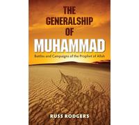 The Generalship of Muhammad: Battles and Campaigns of the Prophet of Allah
