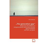 ?The generation gap?: Reciprocity and Solidarity in intergenerational relationships between aging immigrants and their care givers