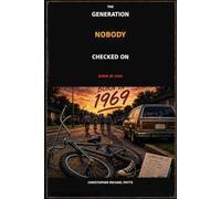 The generation nobody checked on: Born in 1969: Bikes, Streetlights, Rock & Roll, Bad Decisions, and Growing Up Gen X