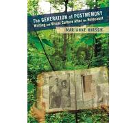 The Generation of Postmemory: Writing and Visual Culture After the Holocaust (Gender and Culture Series)