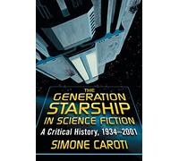 The Generation Starship in Science Fiction: A Critical History, 1934-2001