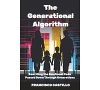 The Generational Algorithm: Rewriting the Emotional Code Passed Down Through Generations