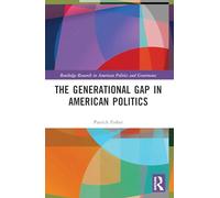 The Generational Gap in American Politics (Routledge Research in American Politics and Governance)