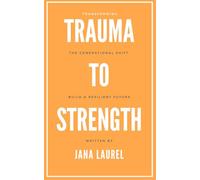 The Generational Shift: Transforming Trauma into Strength: Breaking Free from the Past to Build a Resilient Future