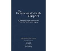 The Generational Wealth Blueprint: A Collaborative Guide to Building and Preserving Your Legacy
