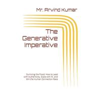 The Generative Imperative: Surviving the Flood: How to Lead with Authenticity, Scale with AI, and Win the Human Connection Race