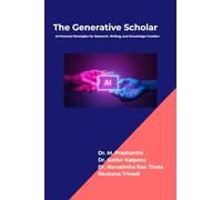 The Generative Scholar: AI-Powered Strategies for Research, Writing, and Knowledge Creation