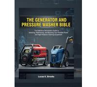 The Generator and Pressure Washer Bible: The Definitive Technician's Guide to Selecting, Maintaining, and Repairing Your Portable Power and ... (The Essential Do-It-Yourself Bibles)