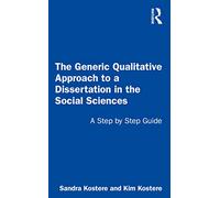 The Generic Qualitative Approach to a Dissertation in the Social Sciences: A Step by Step Guide