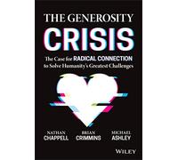 The Generosity Crisis: The Case for Radical Connection to Solve Humanity's Greatest Challenges
