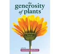 The Generosity of Plants : Shared Wisdom from the Community of Herb Lovers