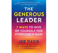 The Generous Leader : 7 Ways to Give of Yourself for Everyone’s Gain