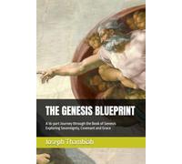 THE GENESIS BLUEPRINT: A 16-part Journey through the Book of Genesis Exploring Sovereignty, Covenant and Grace